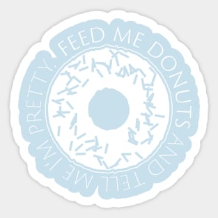 Feed me Donuts and Tell me I'm Pretty! Sticker